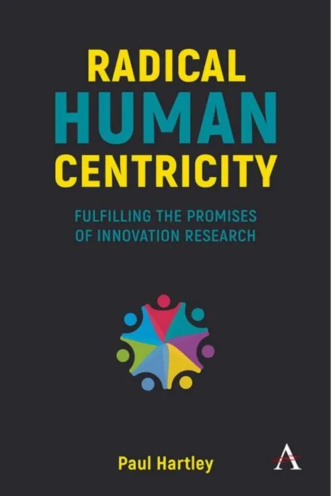 Radical Human Centricity: Fulfilling the Promises of Innovation Research