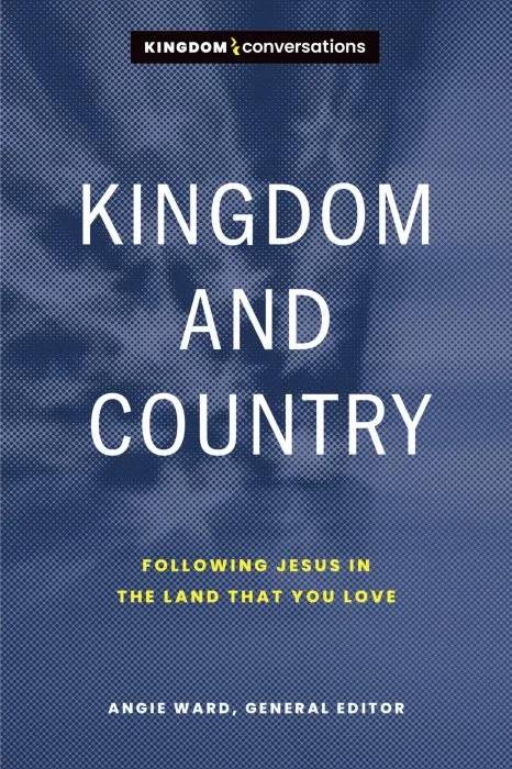 Kingdom and Country: Following Jesus in the Land that You Love (Kingdom Conversations)