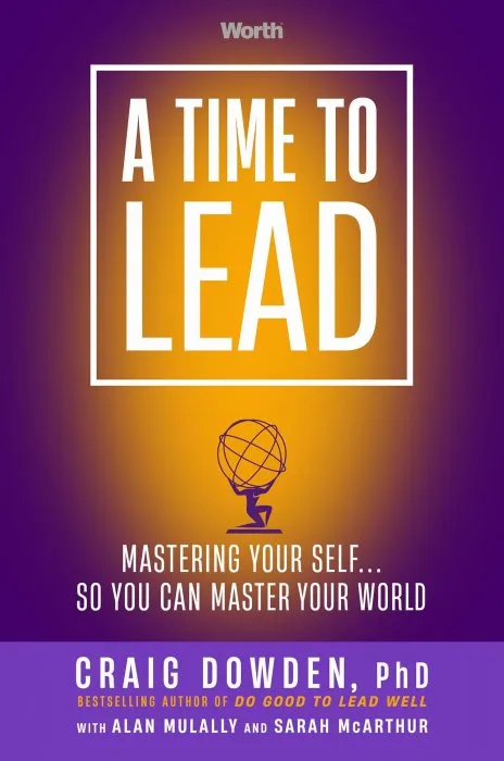 A Time to Lead: Mastering Your Self . . . So You Can Master Your World