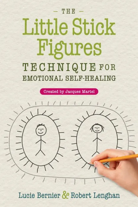 The Little Stick Figures Technique for Emotional Self-Healing: Created by Jacques Martel, 2nd Edition