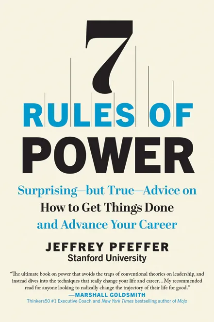 7 Rules of Power: Surprising—but True—Advice on How to Get Things Done and Advance Your Career