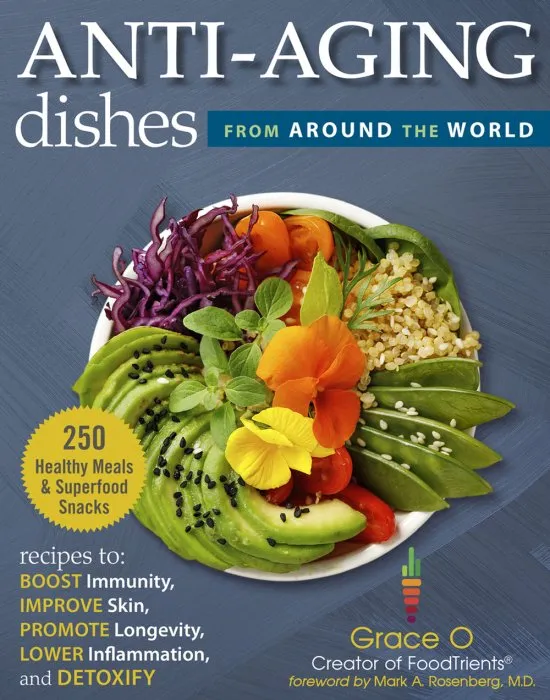 Anti-Aging Dishes from Around the World: Recipes to Boost Immunity, Improve Skin, Promote Longevity, Lower Inflammation, and Detoxify