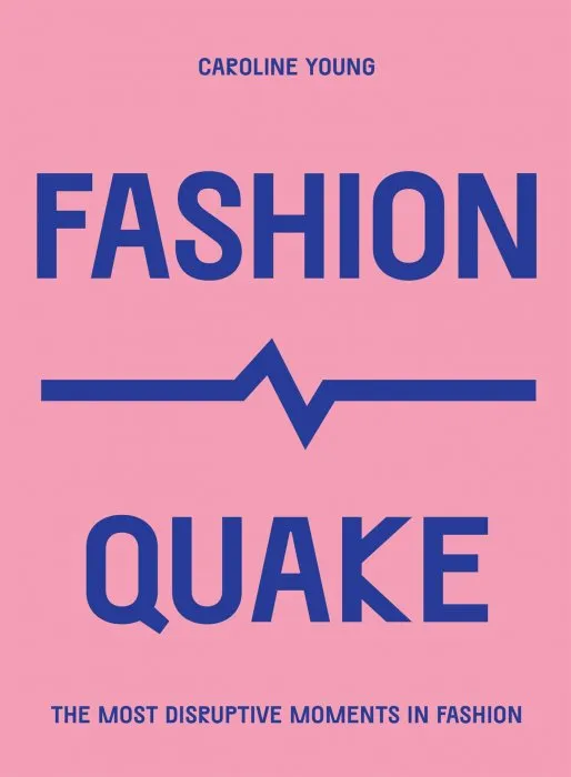 FashionQuake: The Most Disruptive Moments in Fashion (Culture Quake)