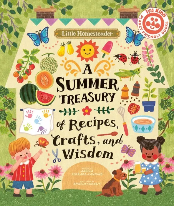 Little Homesteader: A Summer Treasury of Recipes, Crafts, and Wisdom (Little Homesteader)