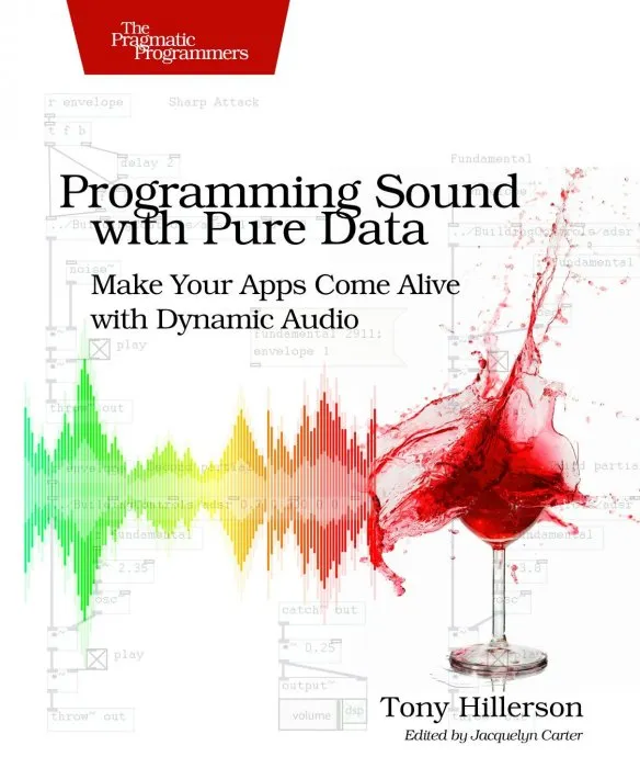 Programming Sound with Pure dаta: Make Your Apps Come Alive with Dynamic Audio
