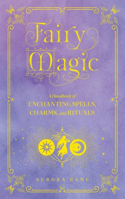 Fairy Magic: A Handbook of Enchanting Spells, Charms, and Rituals (Mystical Handbook)