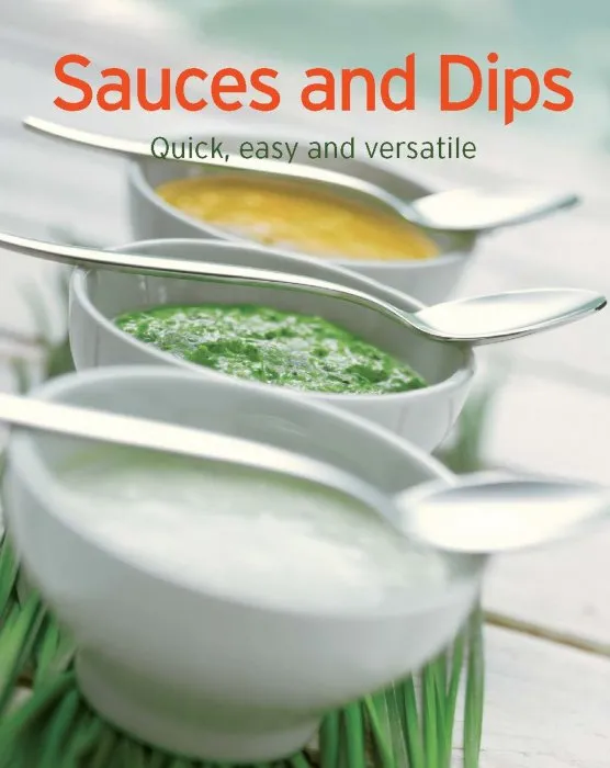 Sauces and Dips: Our 100 top recipes presented in one cookbook (Our 100 top recipes)