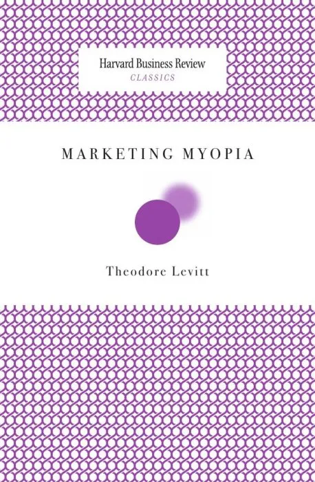 Marketing Myopia (Harvard Business Review Classics)