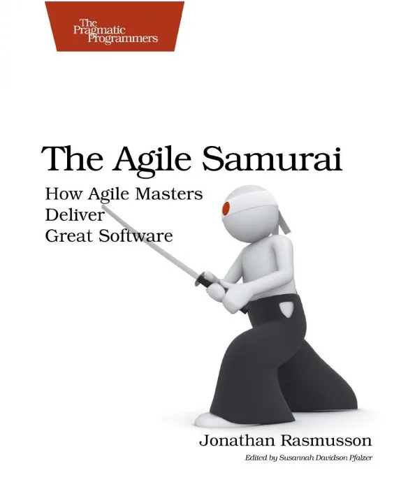 The Agile Samurai: How Agile Masters Deliver Great Software