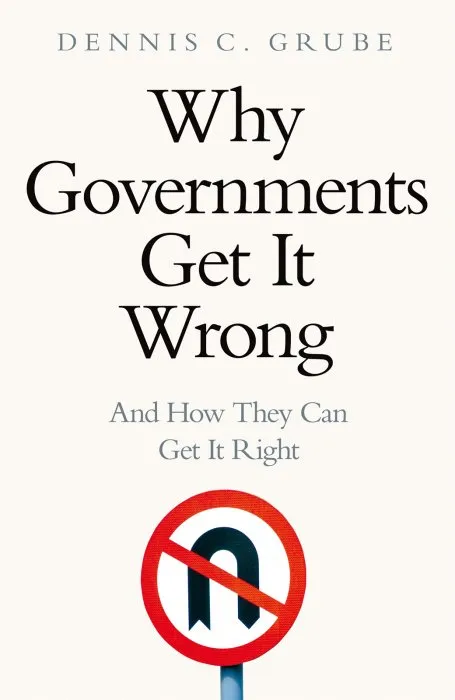 Why Governments Get It Wrong: And How They Can Get It Right