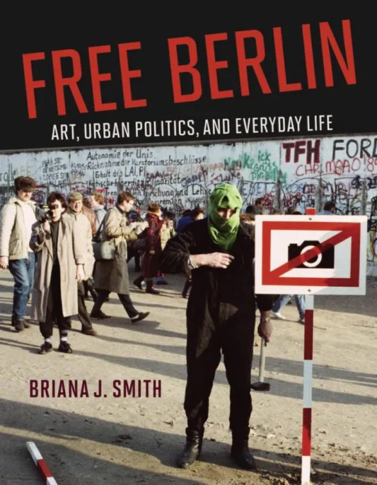 Free Berlin: Art, Urban Politics, and Everyday Life (The MIT Press)