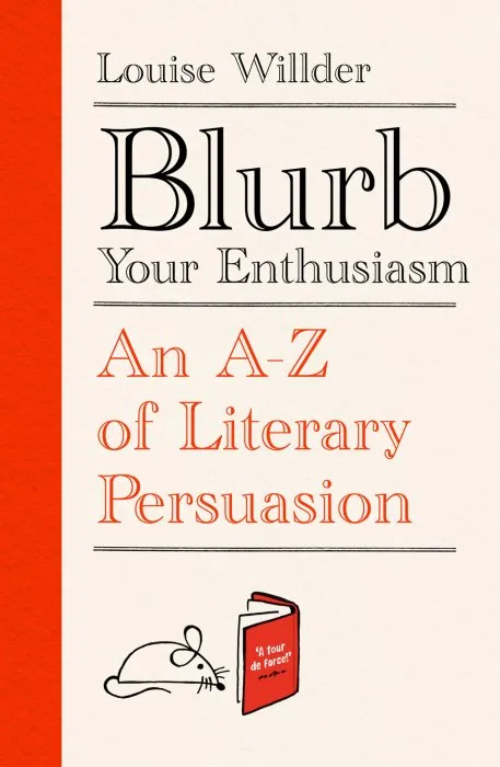 Blurb Your Enthusiasm: An A-Z of Literary Persuasion