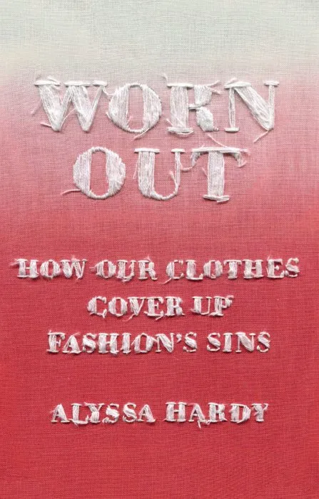 Worn Out: How Our Clothes Cover Up Fashion's Sins