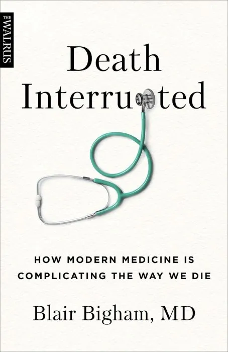 Death Interrupted: How Modern Medicine Is Complicating the Way We Die