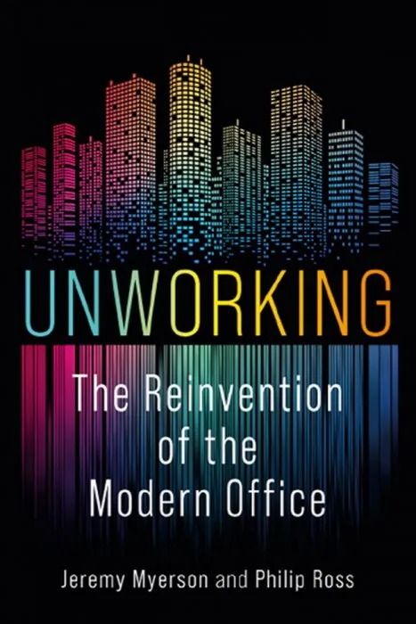 Unworking: The Reinvention of the Modern Office