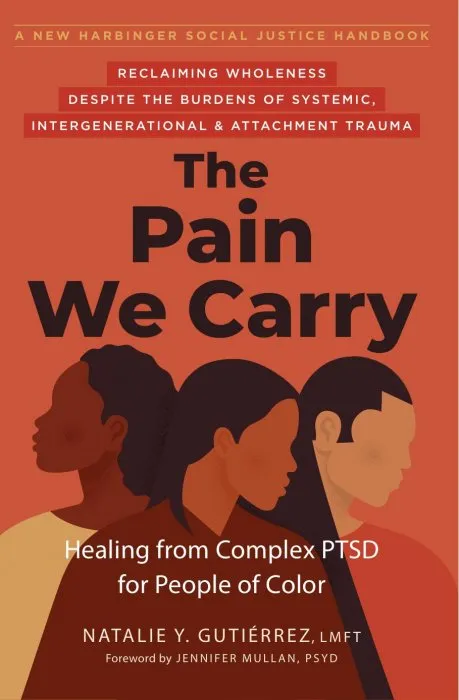 The Pain We Carry: Healing from Complex PTSD for People of Color (The Social Justice Handbook)