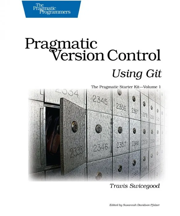 Pragmatic Version Control Using Git (Pragmatic Starter Kit)