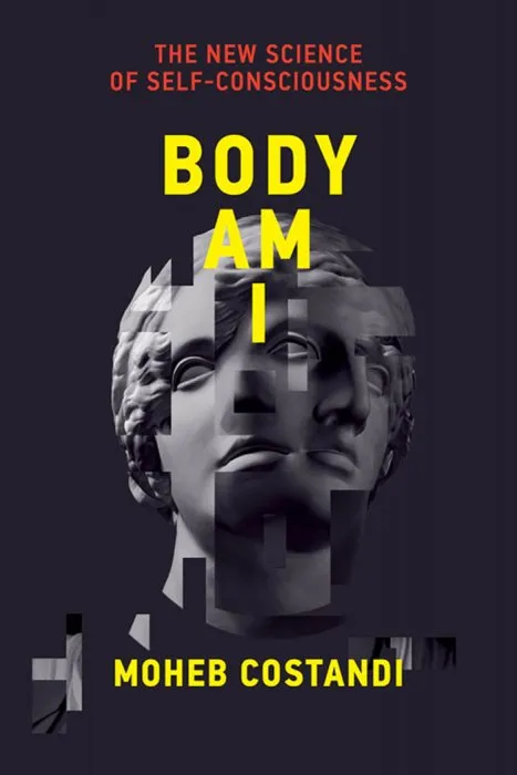 Body Am I: The New Science of Self-Consciousness (The MIT Press)