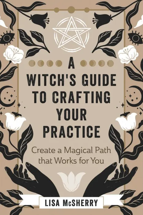 A Witch's Guide to Crafting Your Practice: Create a Magical Path that Works for You