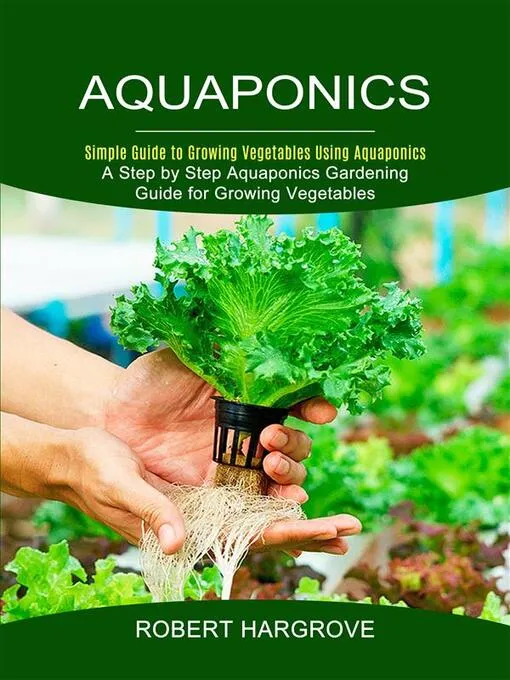 Aquaponics: Simple Guide to Growing Vegetables Using Aquaponics
