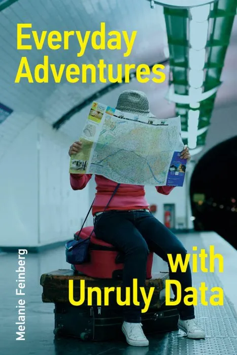 Everyday Adventures with Unruly Data (The MIT Press )