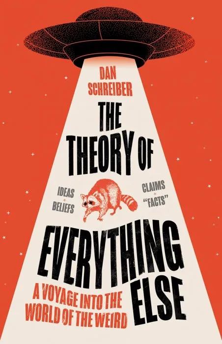 The Theory of Everything Else: A Voyage Into the World of the Weird