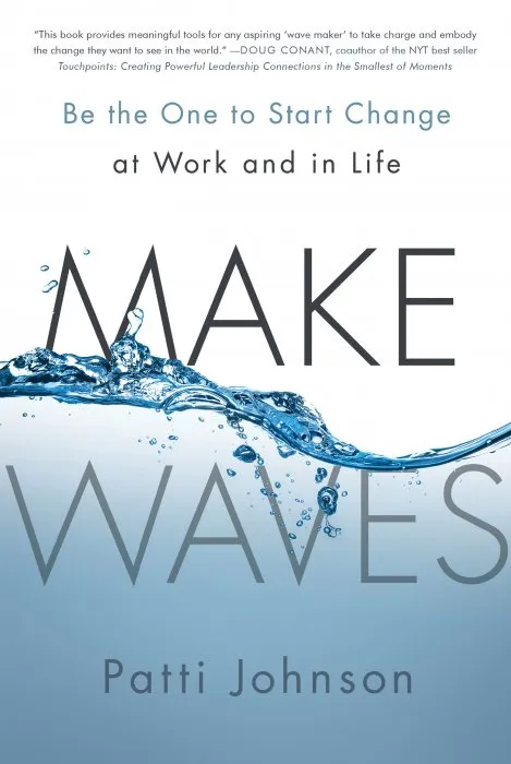 Make Waves: Be the One to Start Change at Work and in Life