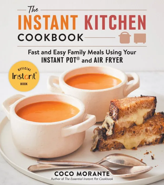 The Instant Kitchen Cookbook: Fast and Easy Family Meals Using Your Instant Pot and Air Fryer
