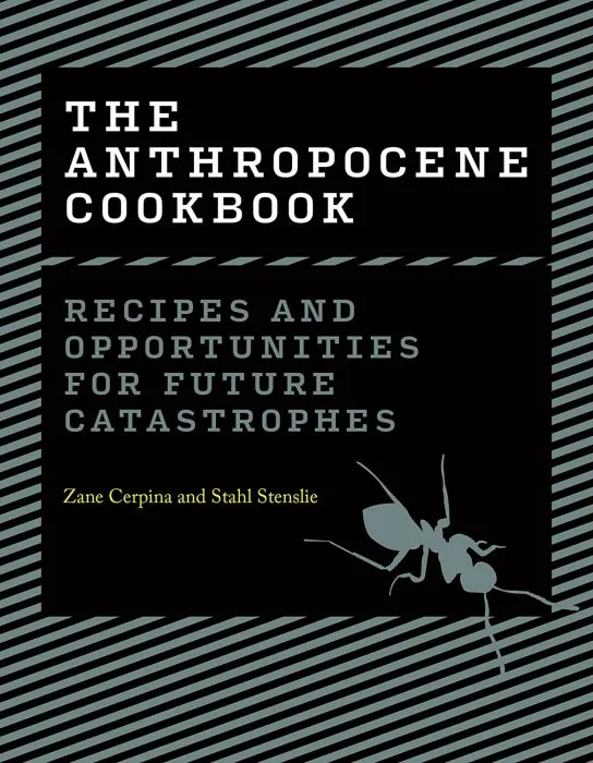 The Anthropocene Cookbook: Recipes and Opportunities for Future Catastrophes (The MIT Press)