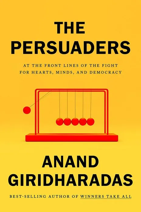 The Persuaders: At the Front Lines of the Fight for Hearts, Minds, and Democracy
