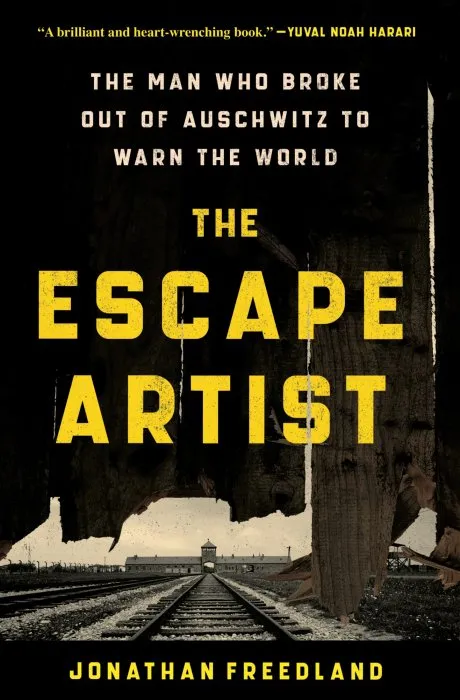 The Escape Artist: The Man Who Broke Out of Auschwitz to Warn the World