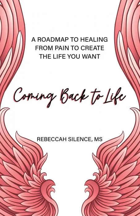 Coming Back to Life: A Roadmap to Healing from Pain to Create the Life You Want