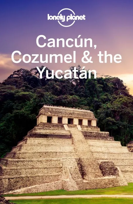 Lonely Planet Cancun, Cozumel & the Yucatan, 9th Edition