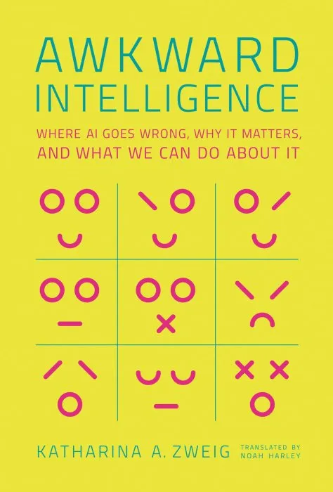 Awkward Intelligence: Where AI Goes Wrong, Why It Matters, and What We Can Do about It (The MIT Press)