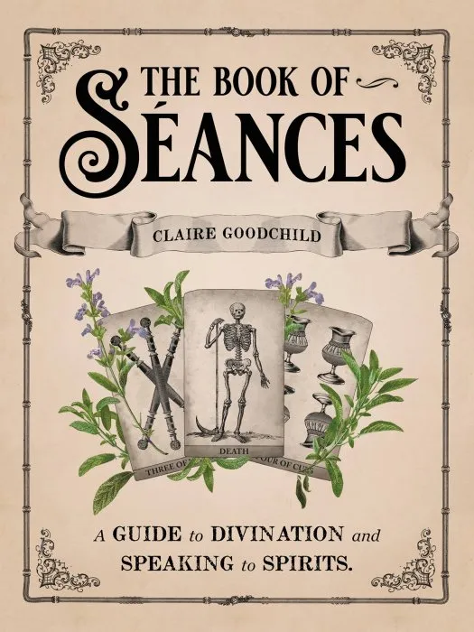 The Book of Séances: a Guide to Divination and Speaking to Spirits