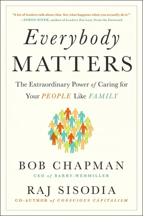Everybody Matters: the Extraordinary Power of Caring for Your People Like Family