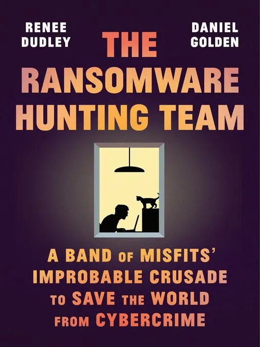 The Ransomware Hunting Team: a Band of Misfits' Improbable Crusade to Save the World from Cybercrime