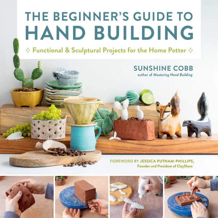 The Beginner's Guide to Hand Building: Functional and Sculptural Projects for the Home Potter (Essential Ceramics Skills)