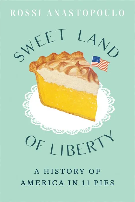 Sweet Land of Liberty: a History of America in 11 Pies