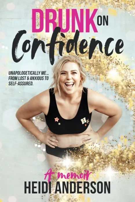 Drunk on Confidence: Drunk On Confidence, Unapologetically Me ... From Lost & Anxious to Self-assured