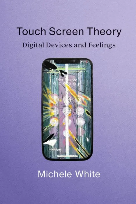 Touch Screen Theory: Digital Devices and Feelings (The MIT Press)
