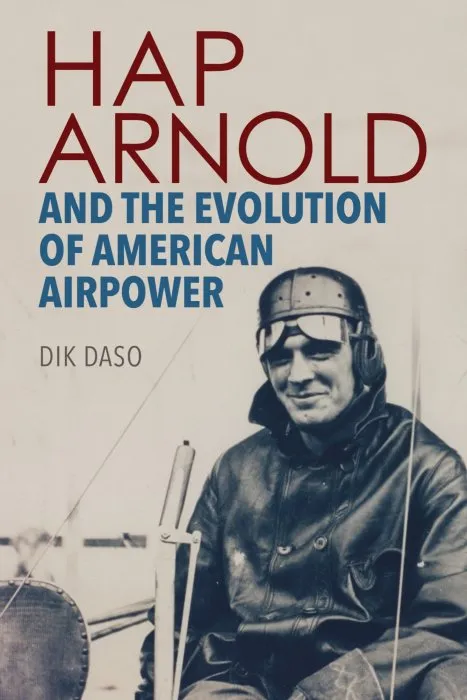 Hap Arnold and the Evolution of American Airpower