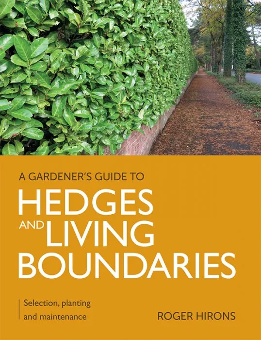 Gardener's Guide to Hedges and Living Boundaries: Selection, Planting and Maintenance (A Gardener's Guide to)