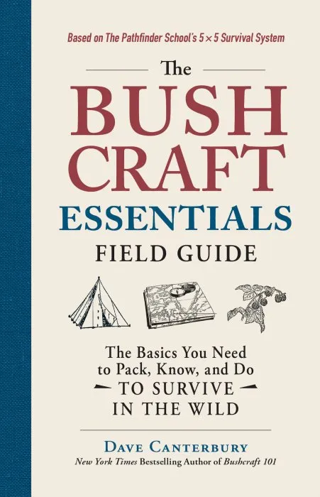The Bushcraft Essentials Field Guide: the Basics You Need to Pack, Know, and Do to Survive in the Wild (Bushcraft)