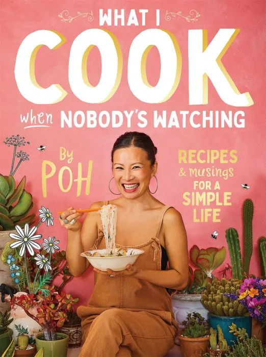 What I Cook When Nobody’s Watching: Recipes & Musings for a Simple Life