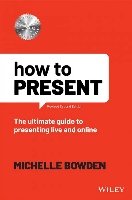 How to Present: The Ultimate Guide to Presenting Live and Online, 2nd Edition