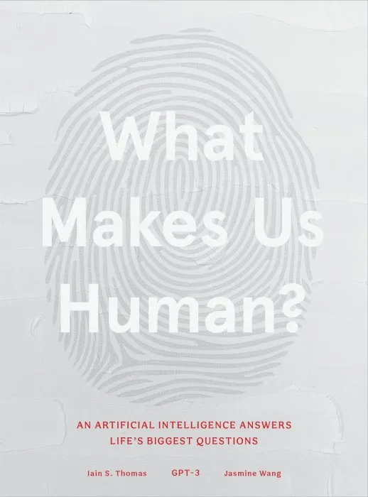 What Makes Us Human: An Artificial Intelligence Answers Life's Biggest Questions