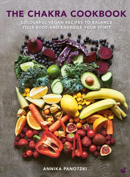 The Chakra Cookbook: Colourful vegan recipes to balance your body and energize your spirit