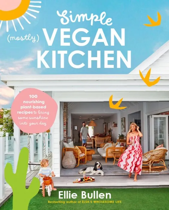 Simple (Mostly) Vegan Kitchen: 100 nourishing recipes to bring a little sunshine into your day