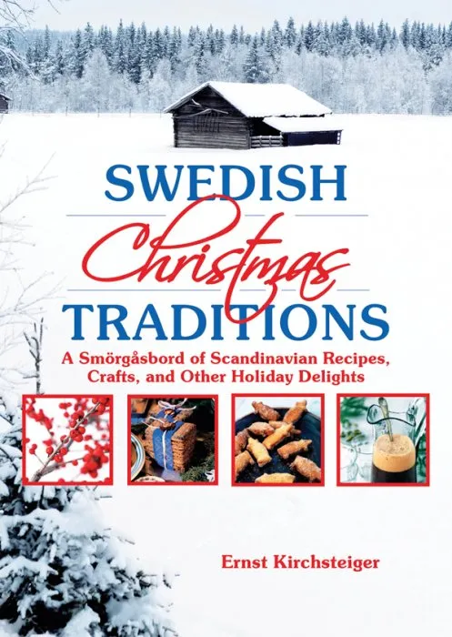 Swedish Christmas Traditions: A Smörgåsbord of Scandinavian Recipes, Crafts, and Other Holiday Delights